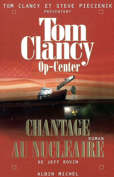 Chantage au nucléaire roman écrit par Jeff Rovin [présenté par] Tom Clancy et Steve Pieczenik traduit de l'américain par Jean Bonnefoy