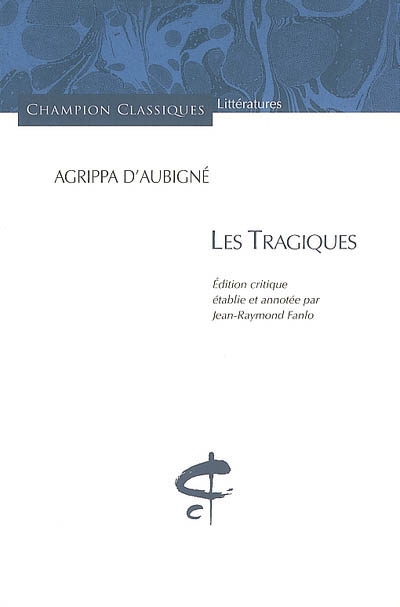 Les tragiques Agrippa d'Aubigné édition critique établie et annotée par Jean-Raymond Fanlo