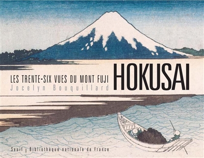 Hokusai, les "Trente-six vues du mont Fuji" Jocelyn Bouquillard