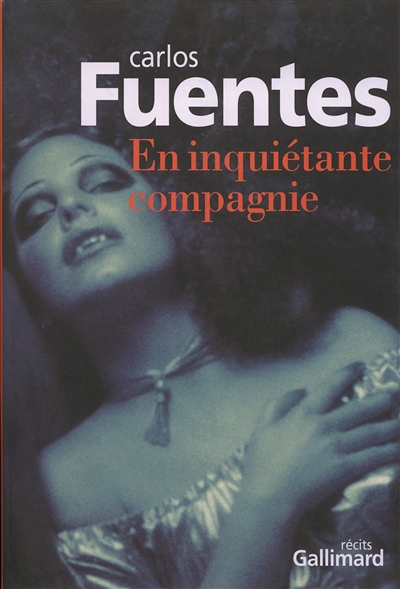 En inquiétante compagnie récits Carlos Fuentes traduit de l'espagnol (Mexique) par Céline Zins