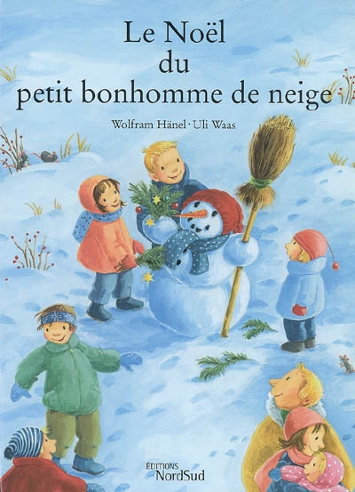 Le Noël du petit bonhomme de neige une histoire de Wolfram Hänel illustrée par Uli Waas et traduite par Danièle Ball-Simon