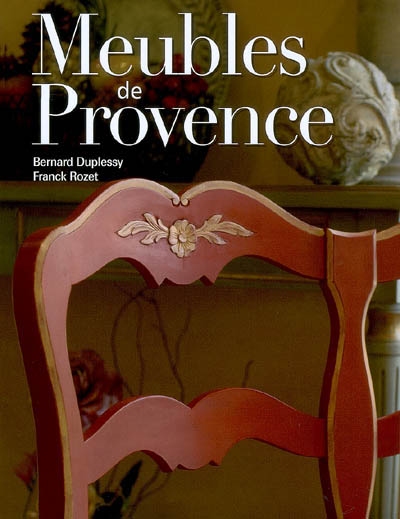 Meubles de Provence usages et vie quotidienne Bernard Duplessy, Franck Rozet