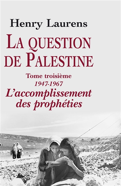 La question de Palestine 03, 1947-1967 l'accomplissement des prophéties Henry Laurens