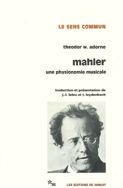 Mahler une physionomie musicale Theodor W. Adorno traduit de l'allemand et présenté par Jean-Louis Leleu et Theo Leydenbach