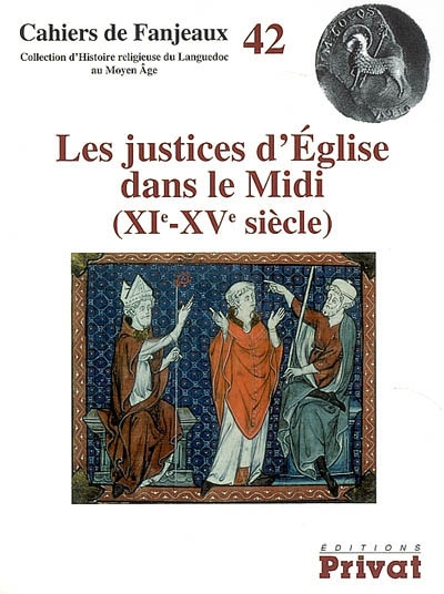 Les justices d'Église dans le Midi, XIe-XVe siècle [42e Colloque de Fanjeaux, Centre d'études historiques;2006]