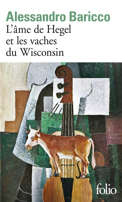 L'âme de Hegel et les vaches du Wisconsin Alessandro Baricco trad. de l'italien par Françoise Brun