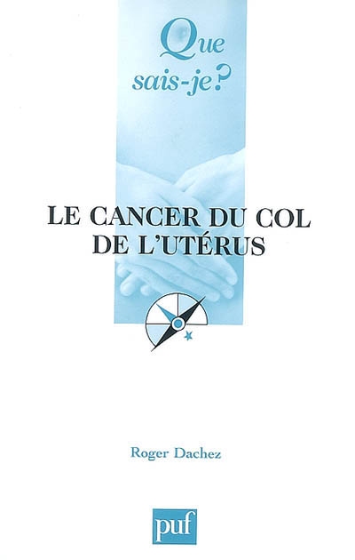 Le cancer du col de l'utérus Roger Dachez,...