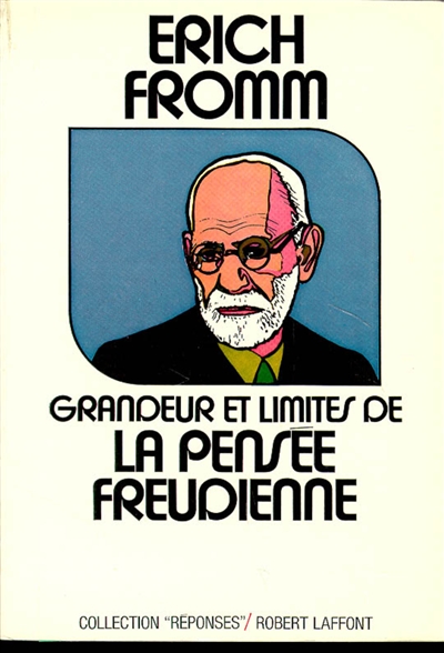 Grandeur et limites de la pensée freudienne Erich Fromm traduit de l'américain par Théo Carlier