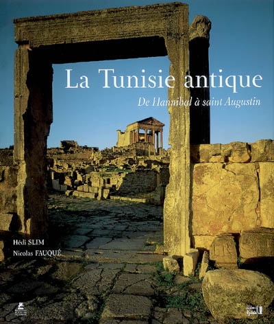 La Tunisie antique de Hannibal à Saint Augustin Hédi Slim