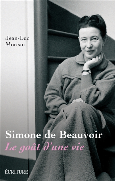Simone de Beauvoir Le goût d'une vie Jean-Luc Moreau