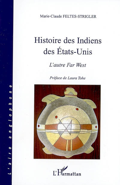 Histoire des Indiens des États-Unis l'autre Far West Marie-Claude Feltes-Strigler préface de Laura Tohe