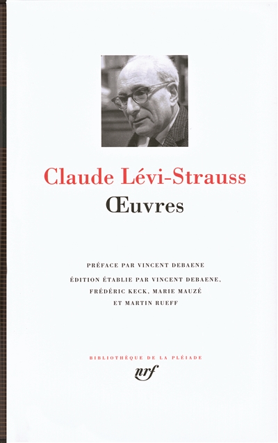 Oeuvres Claude Lévi-Srauss préface par Vincent Debaene édition établie par Vincent Debaene, Frédéric Keck, Marie Mauzé... [et al.]