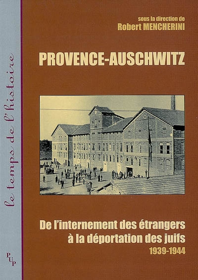 Provence-Auschwitz de l'internement des étrangers à la déportation des Juifs, 1939-1945 sous la direction de Robert Mencherini [postface d'Alain Chouraqui]