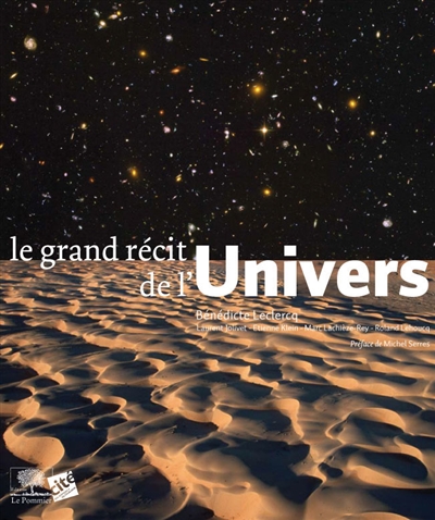 Le grand récit de l'univers Bénédicte Leclercq [avec la collaboration de] Laurent Jolivet, Étienne Klein, Marc Lachièze-Rey... [et al.]