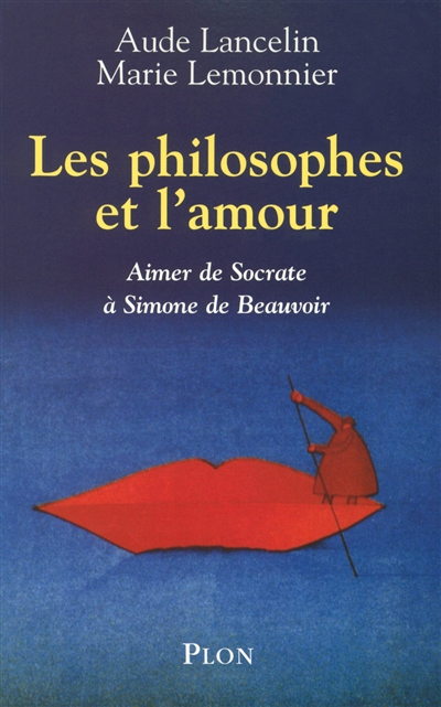 Les philosophes et l'amour aimer de Socrate à Simone de Beauvoir Aude Lancelin et Marie Lemonnier