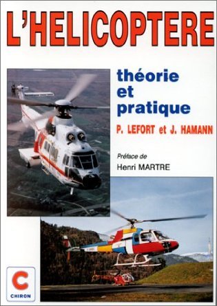 L'hélicoptère théorie et pratique par Pierre Lefort,... Jacques Hamann,... préf. de Henri Martre,...