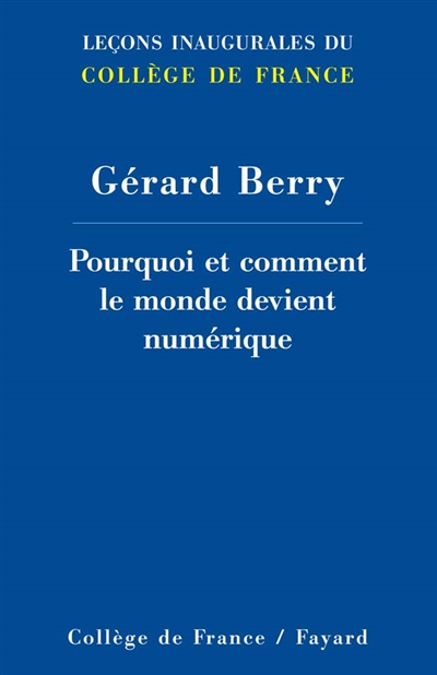 Pourquoi et comment le monde devient numérique leçon inaugurale prononcée le jeudi 17 janvier 2008 Gérard Berry,...