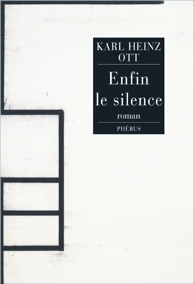 Enfin le silence roman Karl-Heinz Ott traduit de l'allemand par Françoise Kenk