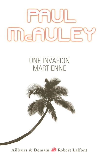 Une invasion martienne Paul McAuley traduit de l'anglais par Bernard Sigaud