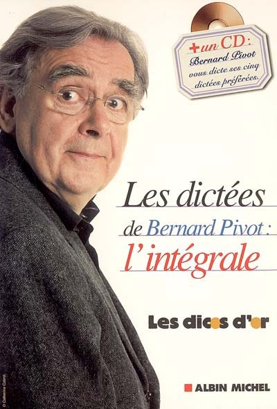 Les dictées de Bernard Pivot avec les dictées de Micheline Sommant chroniques et jeux de Jean-Pierre Colignon Bernard Pivot, voix