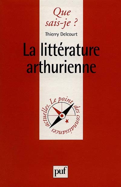 La littérature arthurienne Thierry Delcourt,...