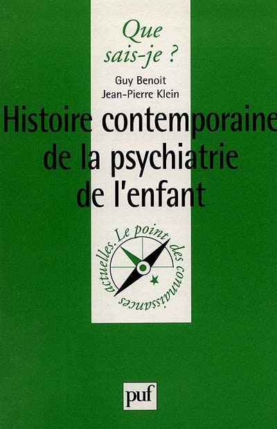 Histoire contemporaine de la psychiatrie de l'enfant Guy Benoit,... Jean-Pierre Klein,...