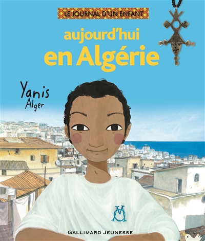 Aujourdhui en Algérie Yanis, Alger raconté par Mohamed Kacimi illustré par Charlotte Gastaut et Christian Heinrich