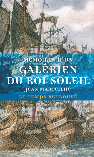 Mémoires d'un galérien du Roi-Soleil Jean Marteilhe éd. établie, annotée et préf. par André Zysberg