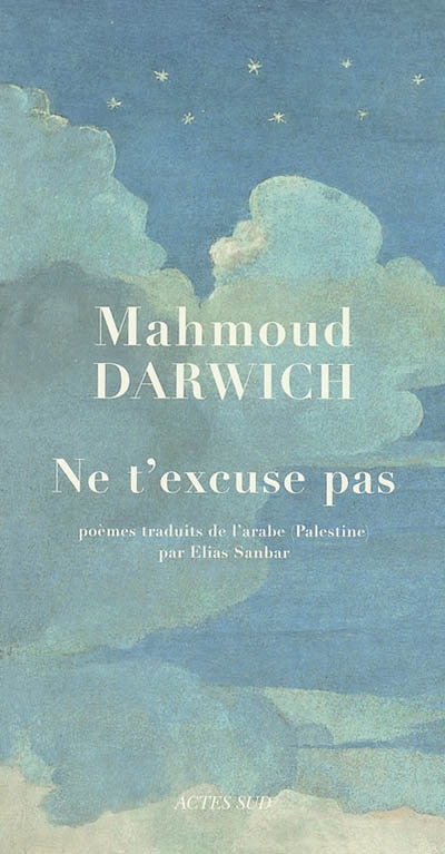 Ne t'excuse pas poèmes Mahmoud Darwich traduits de l'arabe (Palestine) par Elias Sanbar