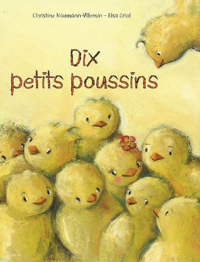 Dix petits poussins texte de Christine Naumann-Villemin illustrations d'Elsa Oriol