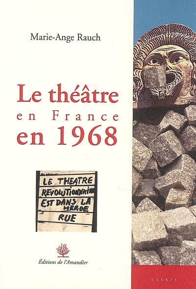 Le théâtre en France en 1968 crise d'une histoire, histoire d'une crise Marie-Ange Rauch