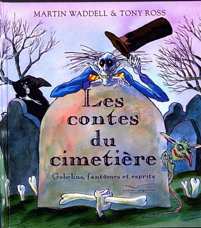 Les contes du cimetière gobelins, fantômes et esprits Martin Waddell [illustrations de] Tony Ross