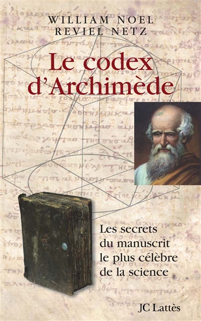 Le codex d'Archimède les secrets du manuscrit le plus célèbre de la science William Noel