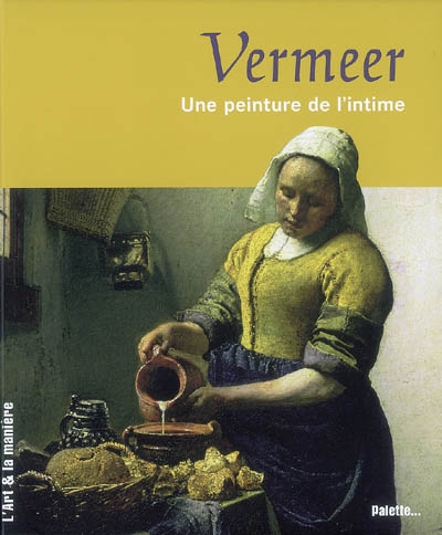 Vermeer une peinture de l'intime Vincent Étienne
