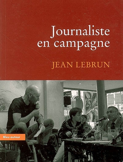 Journaliste en campagne essai Jean Lebrun