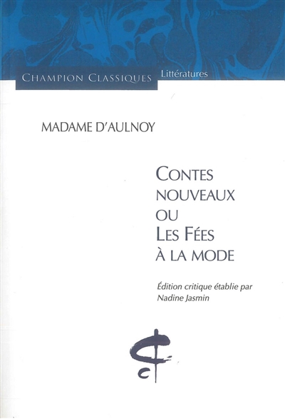 Contes nouveaux ou les fées à la mode/ Madame d'Aulnoy édition critique Nadine Jasmin