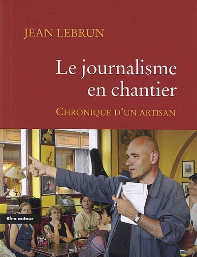 Le journalisme en chantier chronique d'un artisan Jean Lebrun