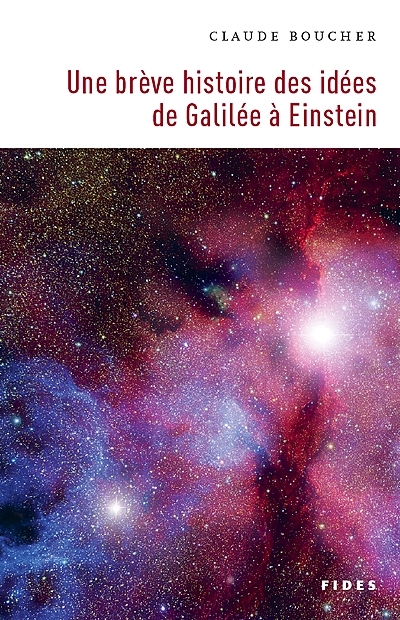 Une brève histoire des idées de Galilée à Einstein Claude Boucher