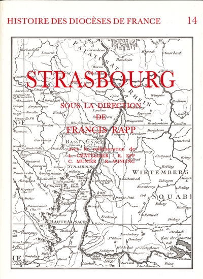 Le Diocèse de Strasbourg sous la direction de Francis Rapp ; avec la collaboration de L. Châtellier, R. Epp, C. Munier, R. Winling sous la direction de Francis Rapp