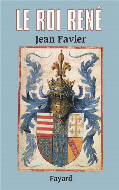 Le roi René Jean Favier