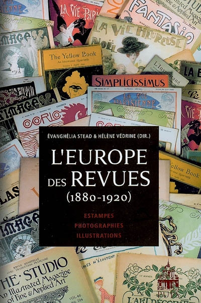L'Europe des revues (1880-1920) estampes, photographies, illustrations sous la direction d'Evanghélia Stead et Hélène Védrine
