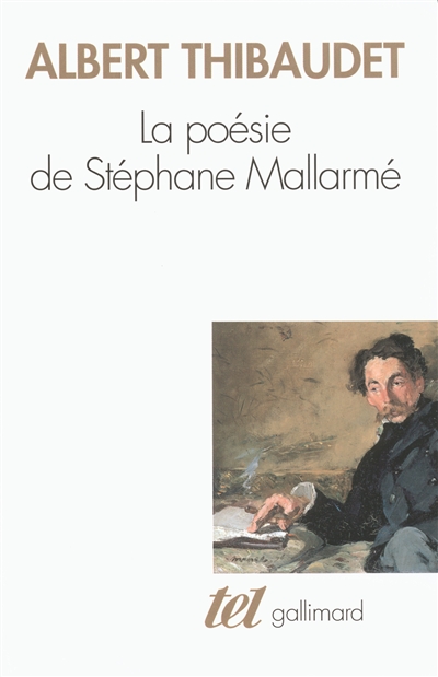 La poésie de Stéphane Mallarmé Albert Thibaudet avec un avant-propos de Jean-Yves Tadié Et, en guise d'épilogue, deux textes de Paul Valéry