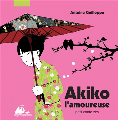 Akiko l'amoureuse petit conte zen texte et illustrations d' Antoine Guillopé