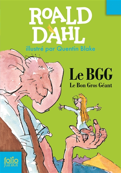 Le bon gros géant le BGG Roald Dahl illustrations de Quentin Blake traduit de l'anglais par Camille Fabien
