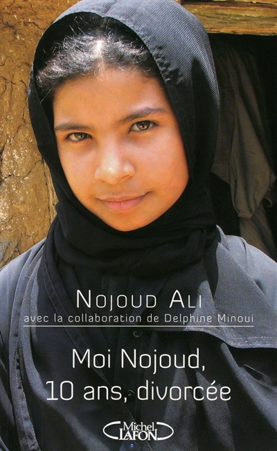 Moi Nojoud, 10 ans, divorcée Nojoud Ali avec la collaboration de Delphine Minoui