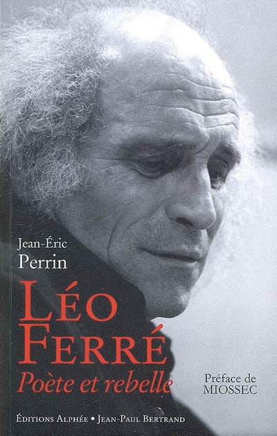 Léo Ferré, poète et rebelle Jean-Éric Perrin
