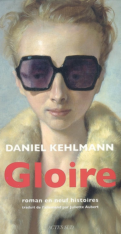 Gloire roman en neuf histoires Daniel Kehlmann traduit de l'allemand par Juliette Aubert