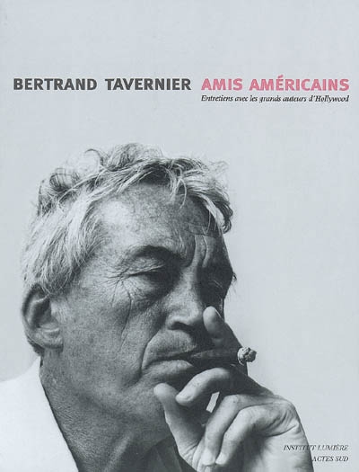 Amis américains entretiens avec les grands auteurs d'Hollywood Bertrand Tavernier