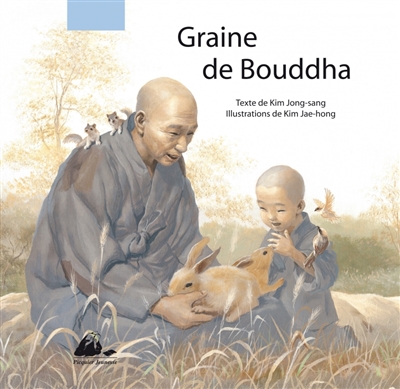 Graine de Bouddha Kim Jong-sang illustrations de Kim Jae-hong traduit du coréen par Lim Yeong-Hee et Françoise Nagel