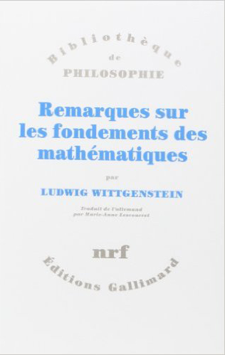 Remarques sur les fondements des mathématiques Ludwig Wittgenstein éditées par G.E.M. Anscombe, Rush Rhees et G.H. von Wright ; traduit de l'allemand par Marie-Anne Lescourret